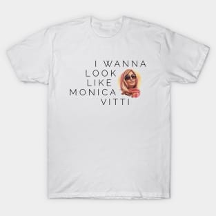 I want to look like Monica Vitti T-Shirt